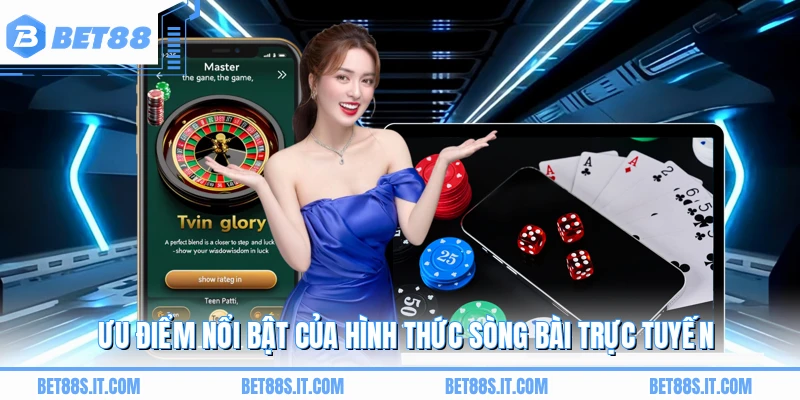 Ưu điểm nổi bật của hình thức sòng bài trực tuyến